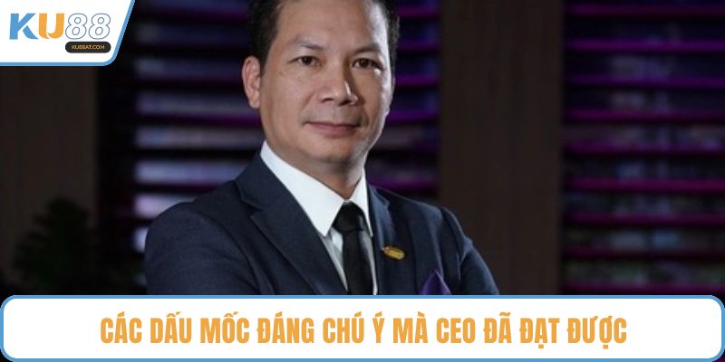 Các dấu mốc đáng chú ý mà CEO đã đạt được