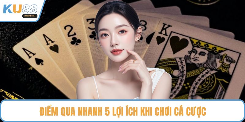 Điểm qua nhanh 5 lợi ích khi chơi cá cược