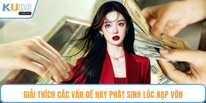 Giải thích các vấn đề hay phát sinh lúc nạp vốn