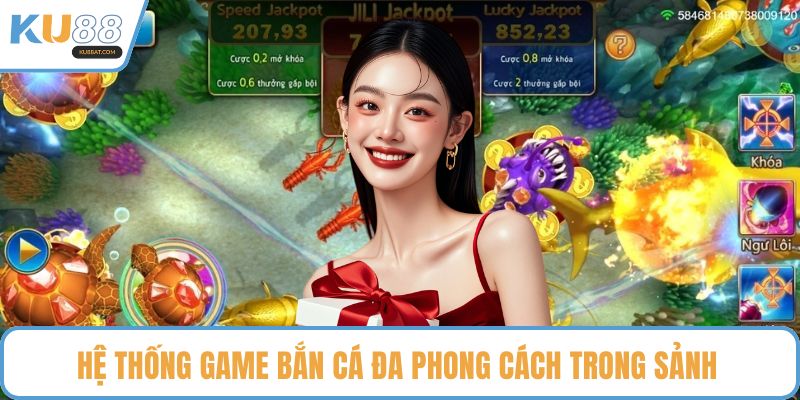 Hệ thống game bắn cá đa phong cách trong sảnh 